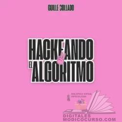 Hackeando el Algoritmo – Guille Collado